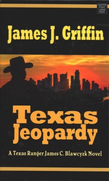 Texas jeopardy : a Texas Ranger James C. Blawcyzk novel  Cover Image