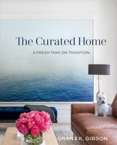 The curated home : a fresh take on tradition  Cover Image