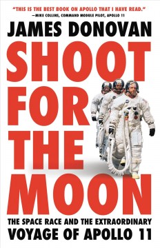 Shoot for the moon : the space race and the extraordinary voyage of Apollo 11  Cover Image
