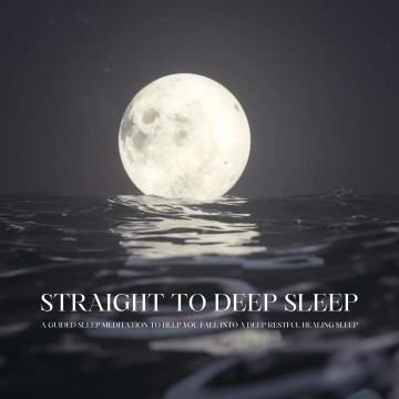 Straight to Deep Sleep: A Guided Sleep Meditation to Help You Fall Into a Deep Restful Healing Sleep : A Guided Sleep Meditation to Help You Fall Into a Deep Restful Healing Sleep Cover Image