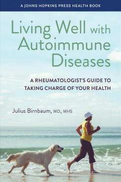 Living well with autoimmune diseases : a rheumatologist's guide to taking charge of your health Book cover