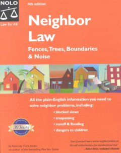 Neighbor law : fences, trees, boundaries & noise  Cover Image