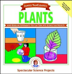 Janice VanCleave's plants : mind-boggling experiments you can turn into science fair projects. Cover Image