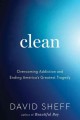 Go to record Clean : overcoming addiction and ending America's greatest...