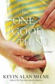 Go to record The one good thing : a novel