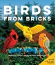 Go to record Birds from bricks : amazing LEGO℗® designs that take flight