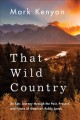 Go to record That wild country : an epic journey through the past, pres...