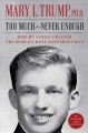 Go to record Too much and never enough : how my family created the worl...