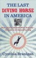 Go to record The last diving horse in America : rescuing Gamal and othe...