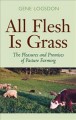 Go to record All flesh is grass : the pleasures and promises of pasture...